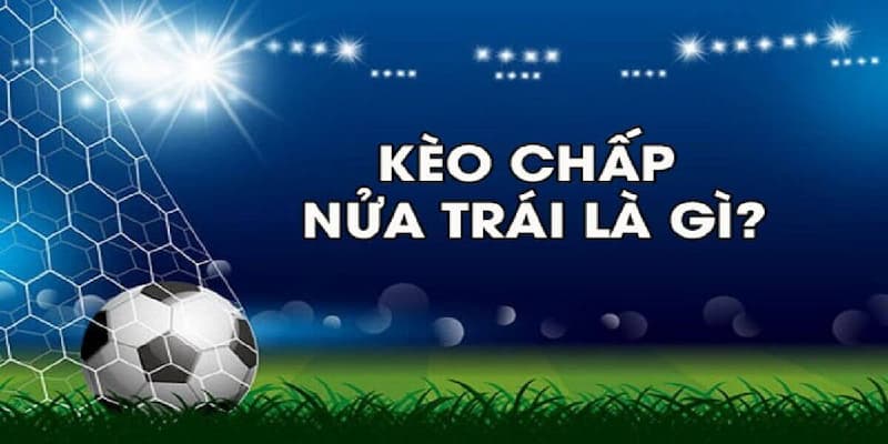 Vì sao nên hiểu kỹ kèo chấp trước khi cược?